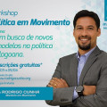 Rodrigo Cunha realiza workshop para discutir novos modelos na política